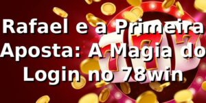 Rafael e a Primeira Aposta: A Magia do Login no 78win 🎰